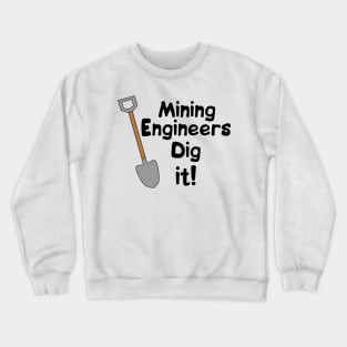 Mining Engineers Dig It Crewneck Sweatshirt